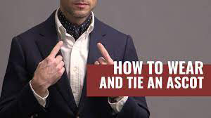 5 Ways To Wear An Ascot | How To Tie An Ascot Cravat.