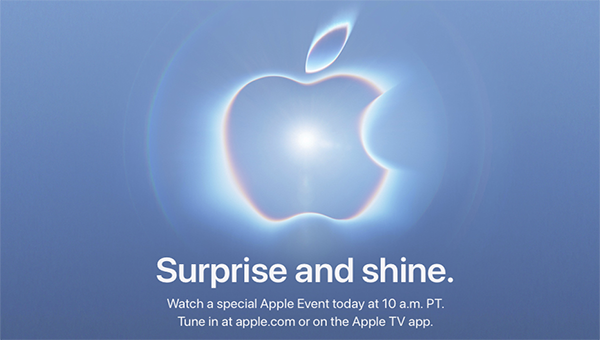 Watch Apple Event 'SURPRISE AND SHINE' today at 10 a.m. PT. Tune in at apple.com or on the Apple TV app.