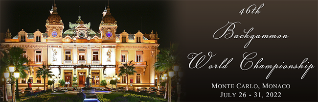 46th Backgammon World Championship, Hotel Fairmont Monte Carlo, 12 Avenue des Spélugues, MC-98000 Monte-Carlo, Monaco: July 26 - 31, 2022.
